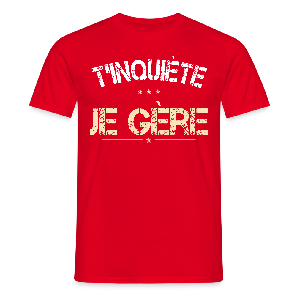 T-shirt Homme - T'inquiète je gère - rouge