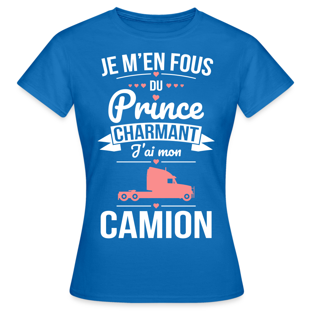 T-shirt Femme - Je m'en fous du prince charmant j'ai mon camion - bleu royal