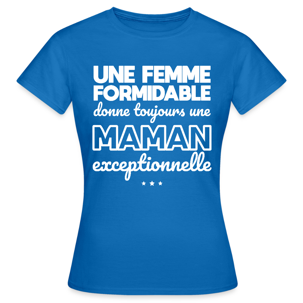 T-shirt Femme - Une femme formidable donne une Maman exceptionnelle - bleu royal