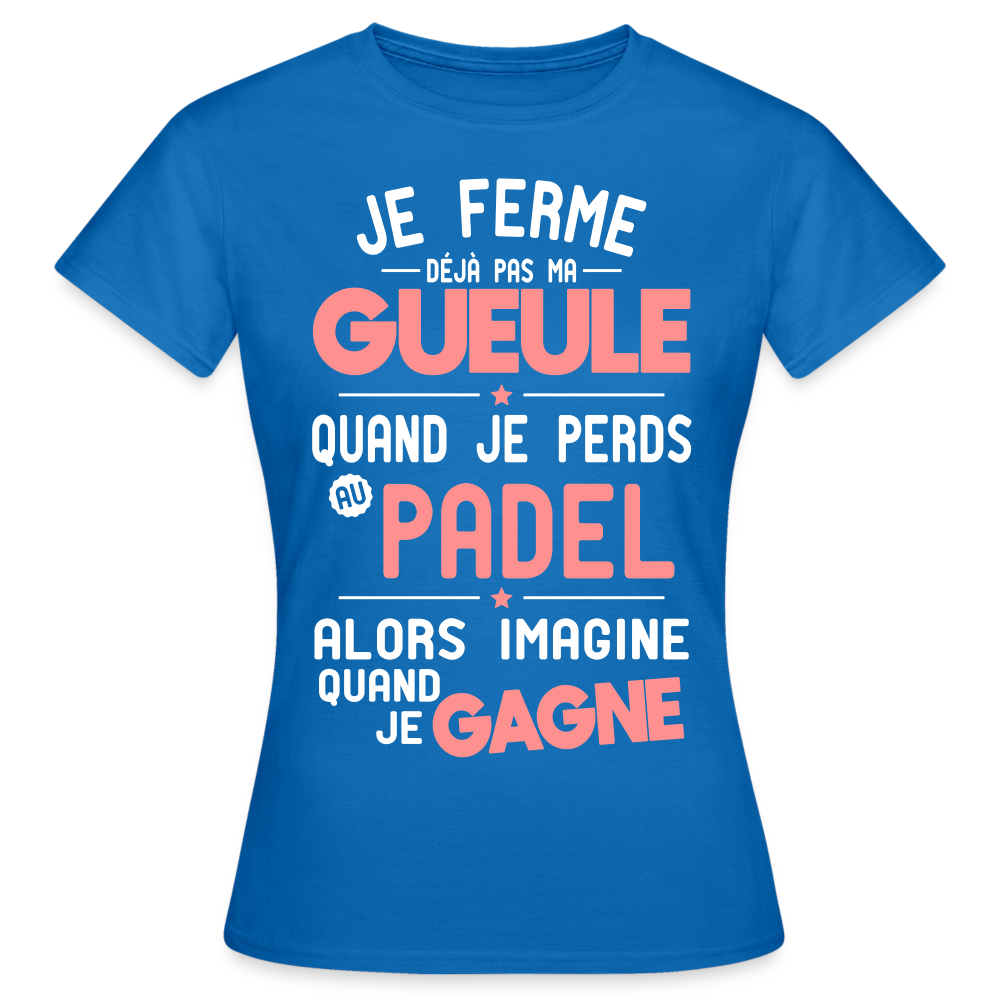 T-shirt Femme - Je ferme pas ma gueule quand je perds au padel - bleu royal