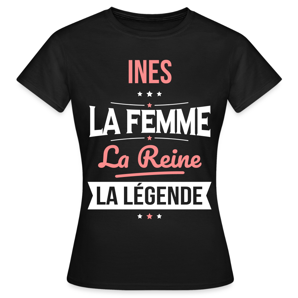 T-shirt Femme - Ines - la Femme - la Reine - la Légende - noir