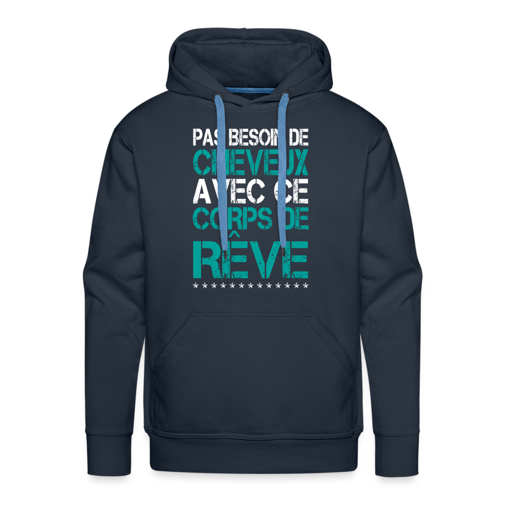Sweat à capuche Premium Homme - Pas besoin de cheveux avec ce corps de rêve - marine