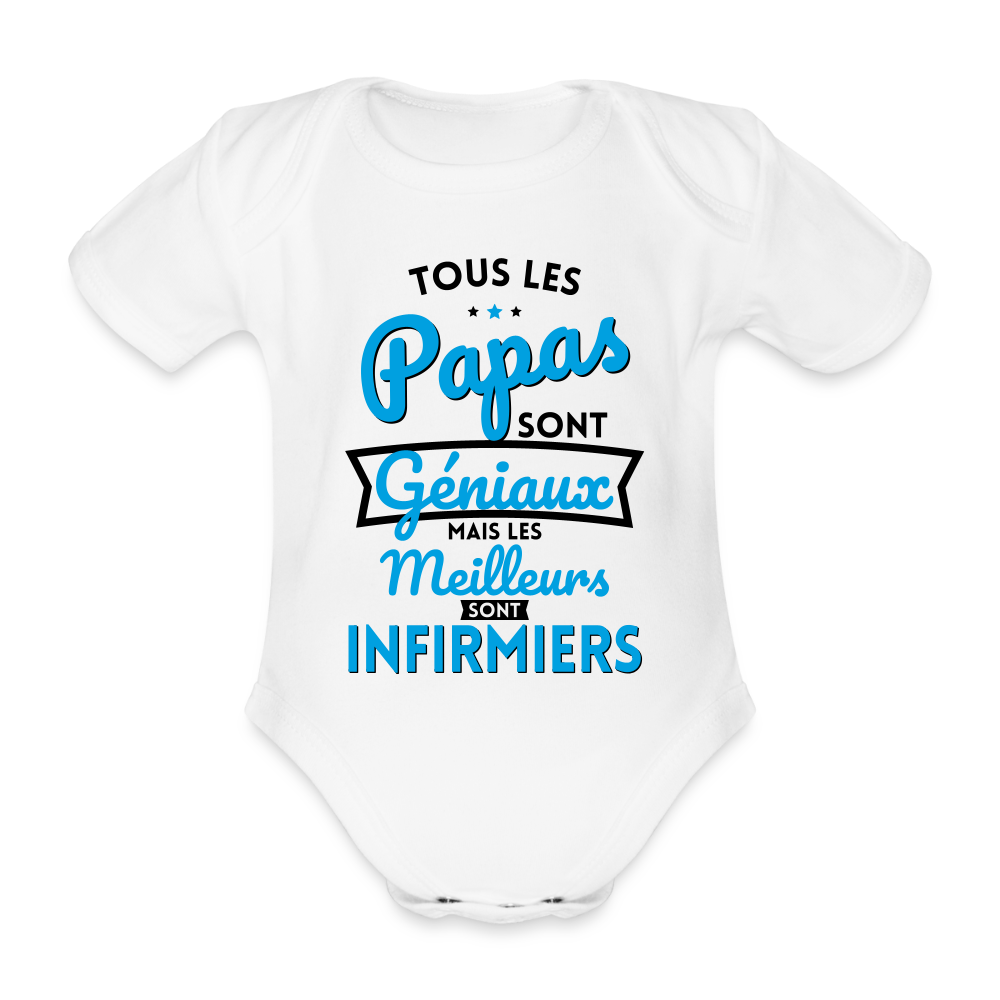 Body Bébé bio manches courtes - Papas géniaux - Les meilleurs sont infirmiers - blanc