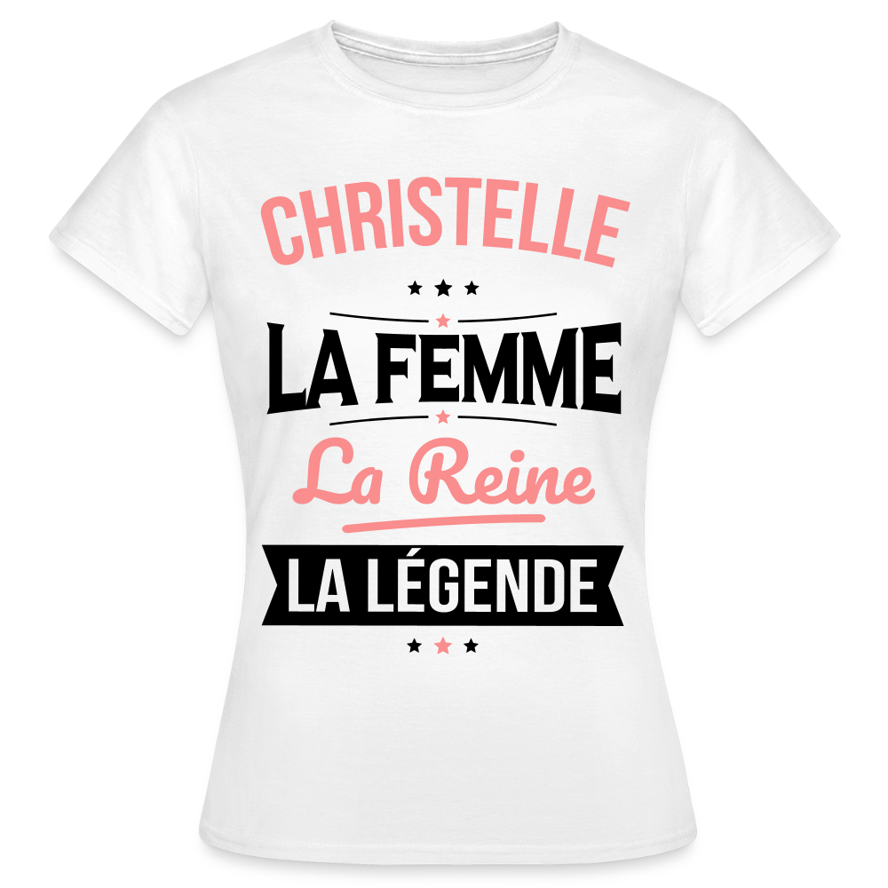 T-shirt Femme - Christelle - la Femme - la Reine - la Légende - blanc