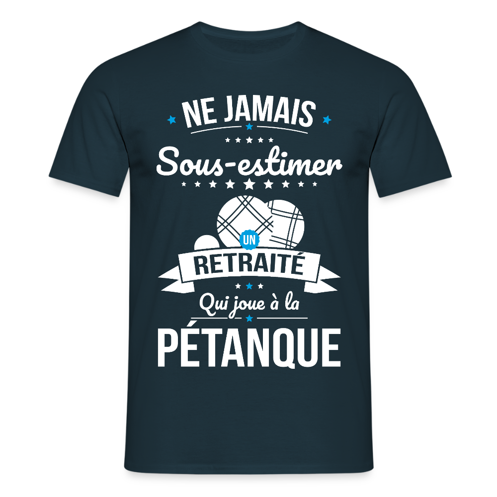 T-shirt Homme - Ne jamais sous-estimer un retraité qui joue à la pétanque - marine