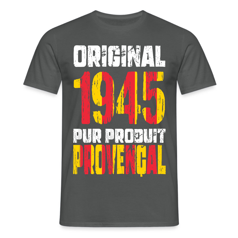 T-shirt Homme - Anniversaire 80 Ans - Original 1945 - Pur produit Provençal - charbon