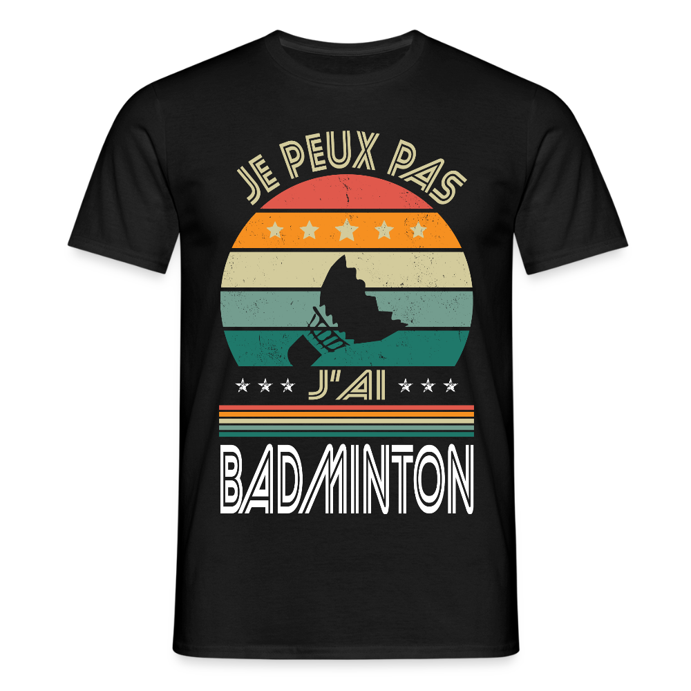 T-shirt Homme - Je peux pas j'ai Badminton - noir