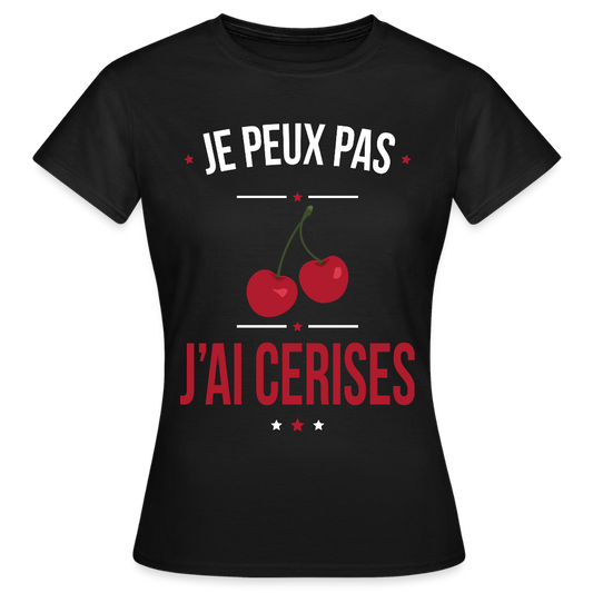 T-shirt Femme - Je peux pas j'ai cerises - noir