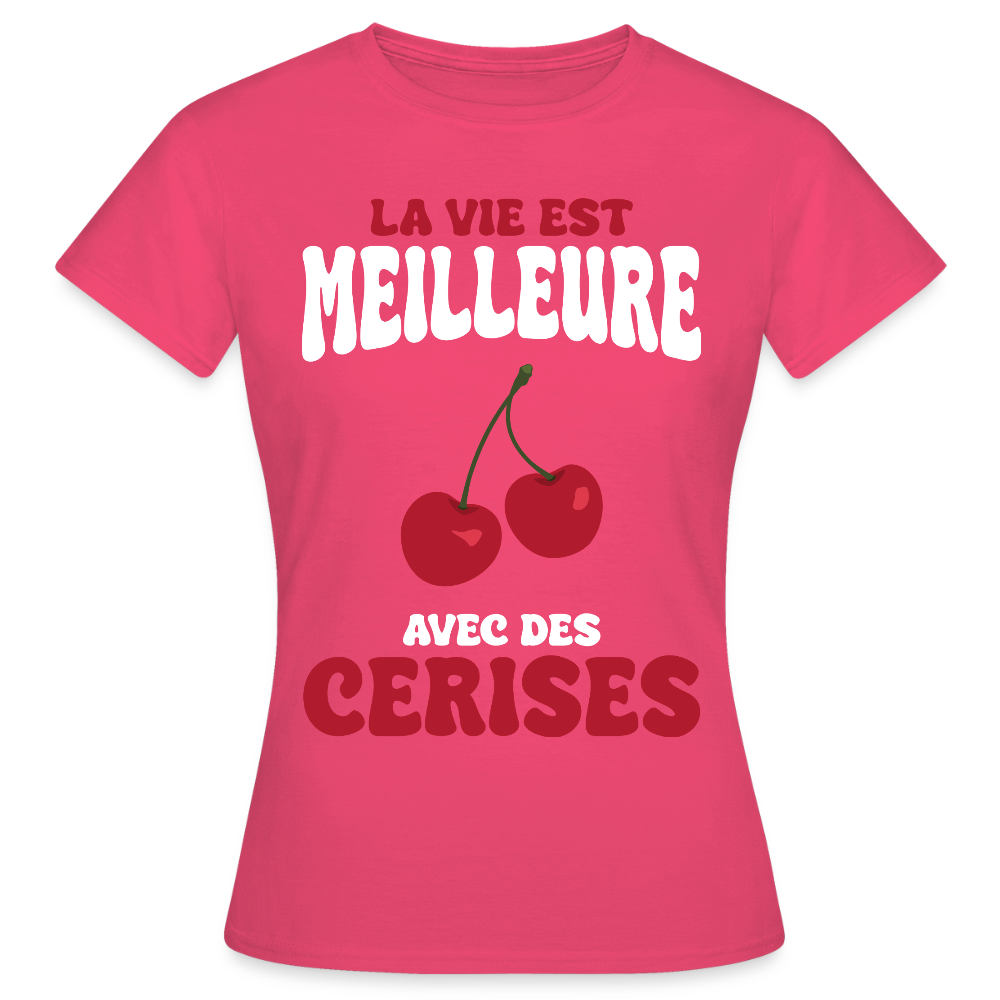 T-shirt Femme - La vie est meilleure avec des cerises - rose azalée