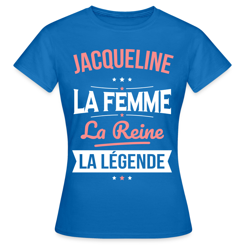 T-shirt Femme - Jacqueline - la Femme - la Reine - la Légende - bleu royal