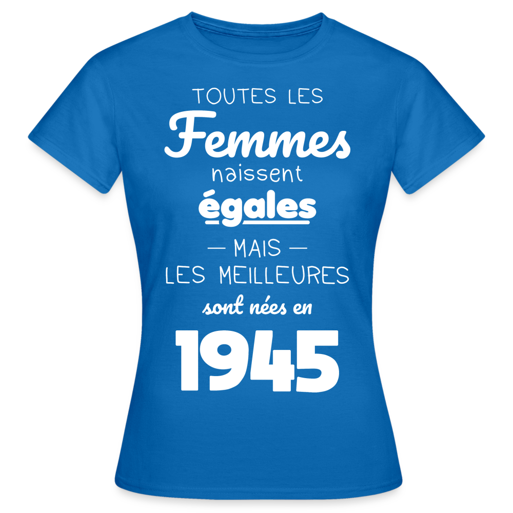 T-shirt Femme - Anniversaire 80 Ans - Les meilleures sont nées en 1945 - bleu royal
