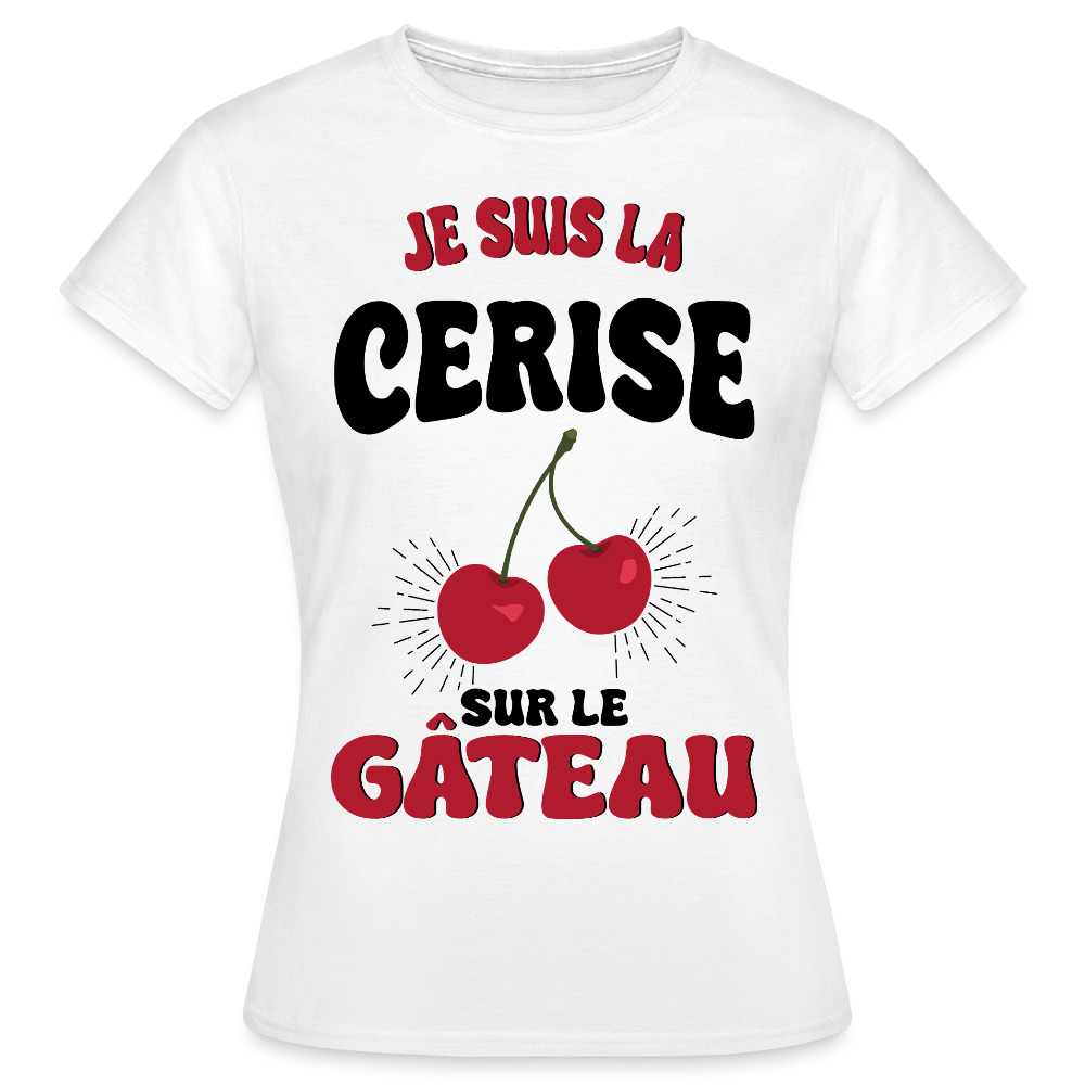 T-shirt Femme - Je suis la cerise sur le gâteau - blanc
