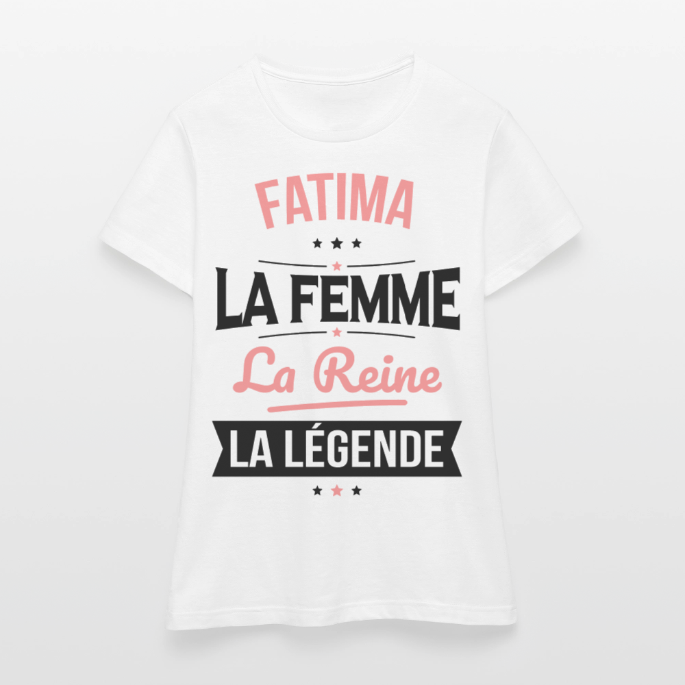 T-shirt Femme - Fatima - la Femme - la Reine - la Légende - blanc