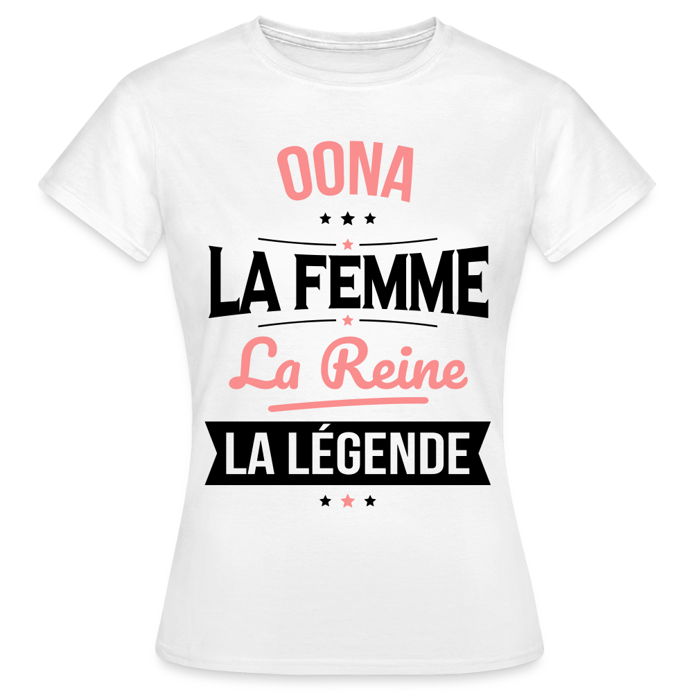 T-shirt Femme - Oona - la Femme - la Reine - la Légende - blanc
