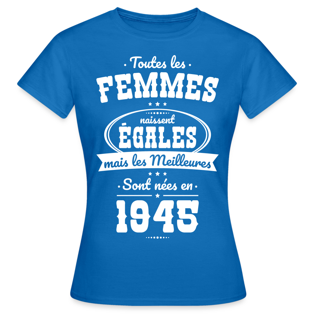 T-shirt Femme - Anniversaire 80 Ans - Les meilleures sont nées en 1945 - bleu royal