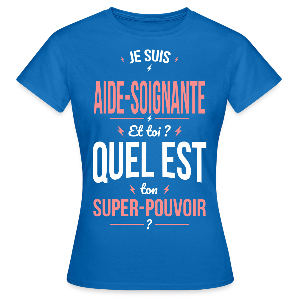 T-shirt Femme - Je suis aide-soignante - Super-pouvoir - bleu royal