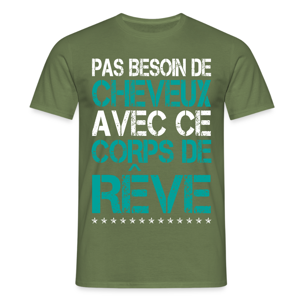 T-shirt Homme - Pas besoin de cheveux avec ce corps de rêve - vert militaire