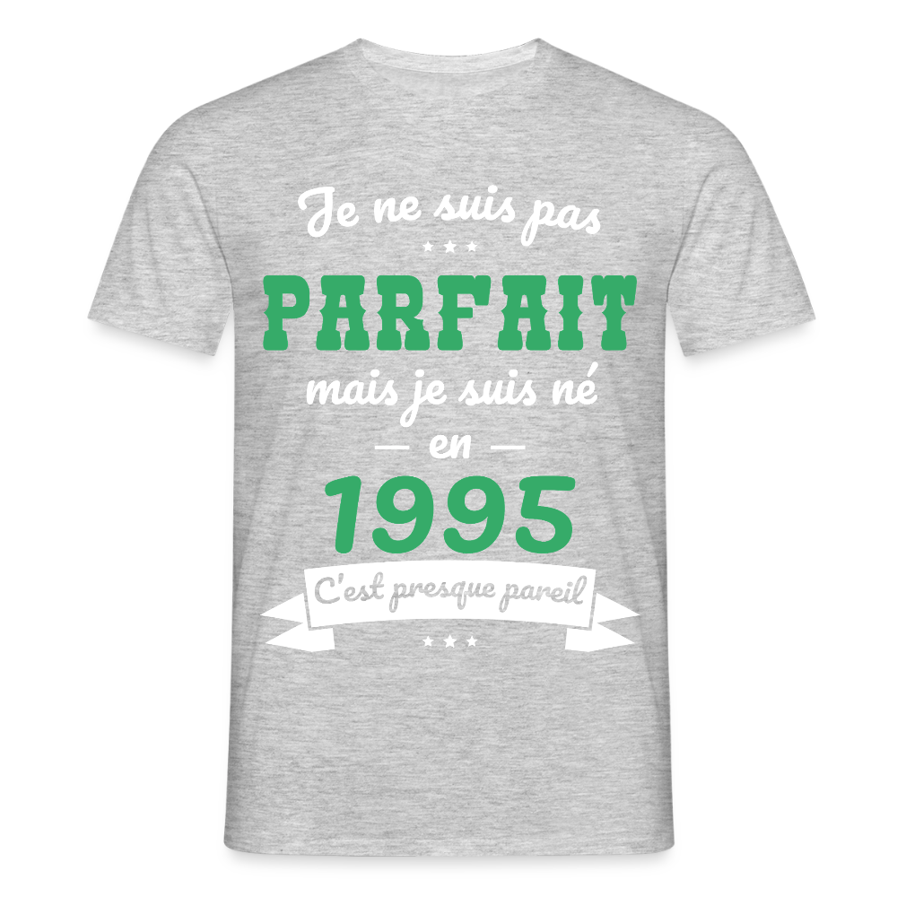 T-shirt Homme - Anniversaire 30 Ans - Pas parfait mais né en 1995 - gris chiné