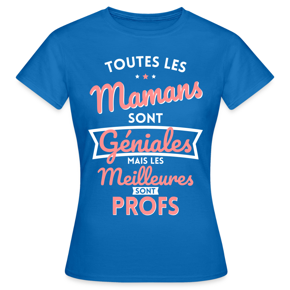 T-shirt Femme - Mamans géniales - Les meilleures sont profs - bleu royal