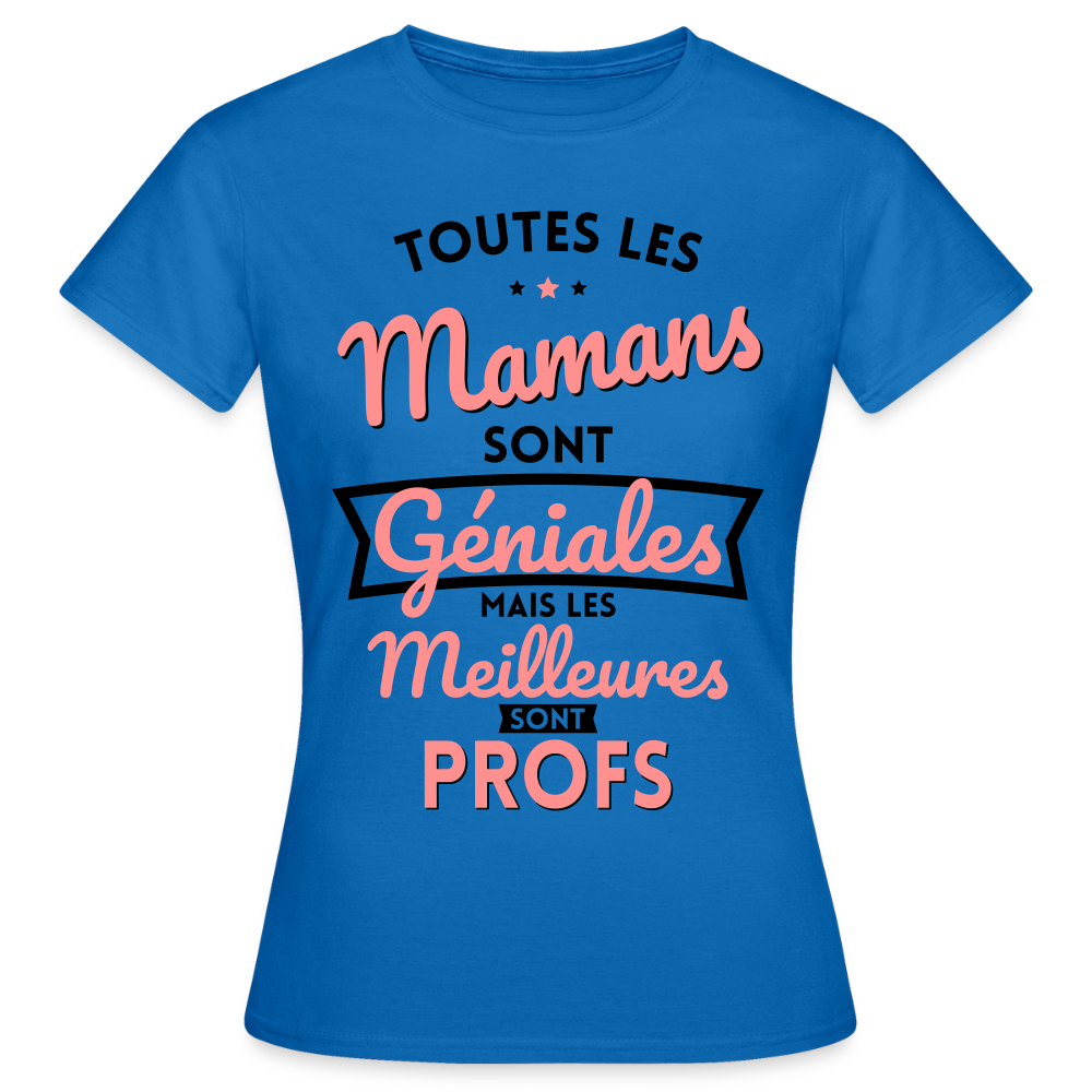 T-shirt Femme - Mamans géniales - Les meilleures sont profs - bleu royal
