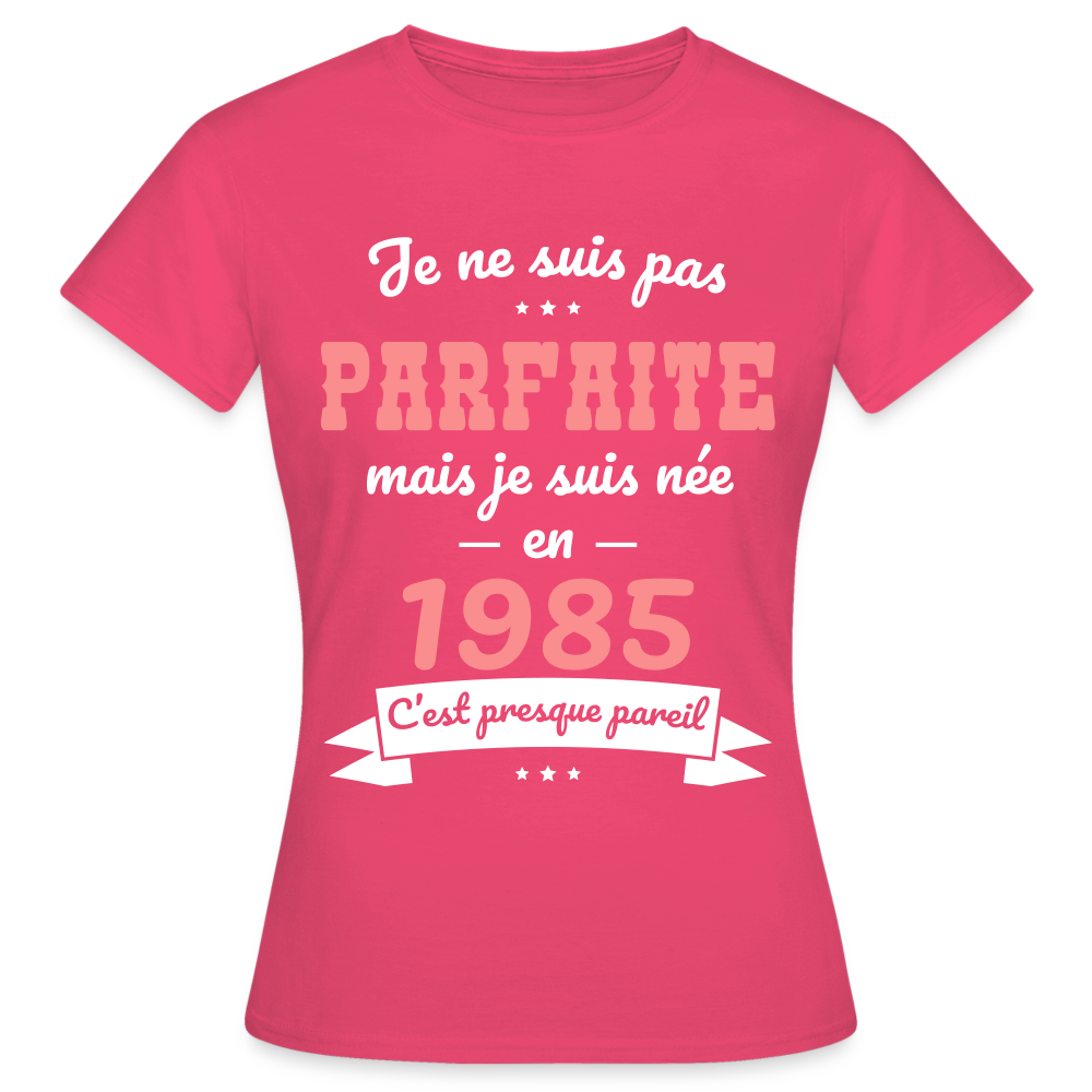 T-shirt Femme - Anniversaire 40 Ans - Pas parfaite mais née en 1985 - rose azalée