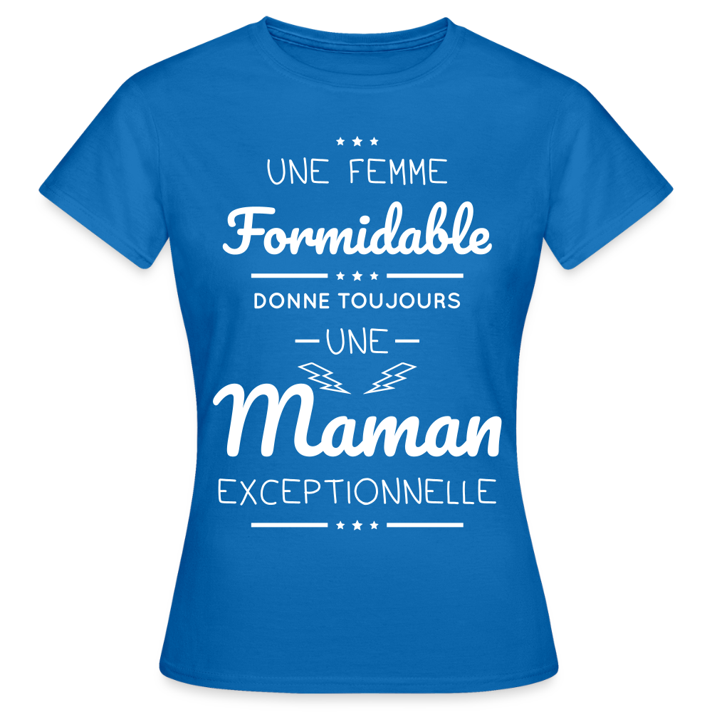 T-shirt Femme - Une femme formidable donne une Maman exceptionnelle - bleu royal
