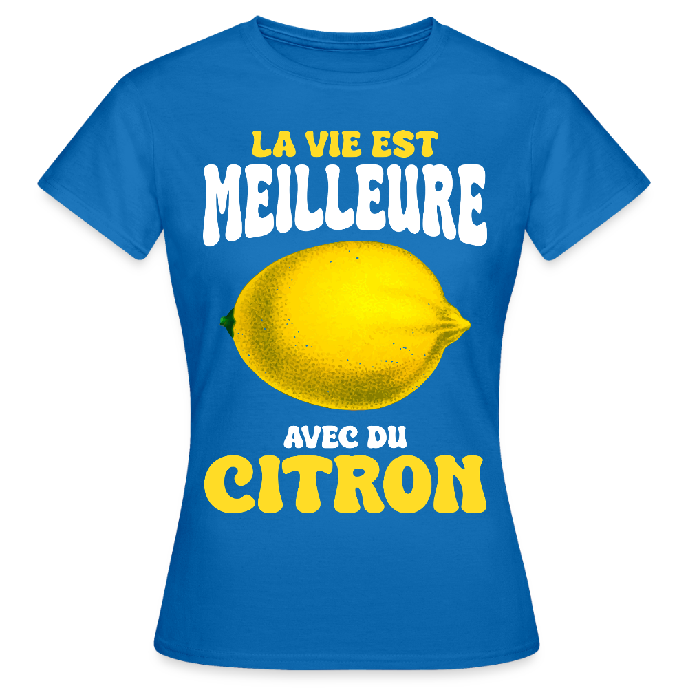 T-shirt Femme - La vie est meilleure avec du citron - bleu royal