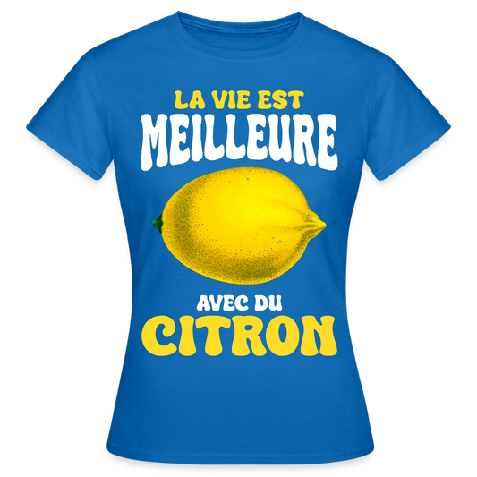 T-shirt Femme - La vie est meilleure avec du citron - bleu royal