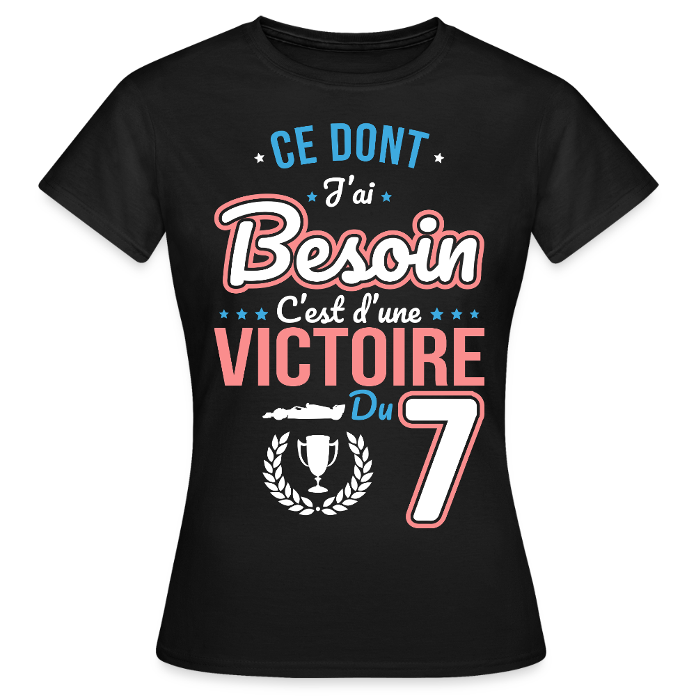 T-shirt Femme - Ce dont j'ai besoin c'est d'une victoire du 7 - noir