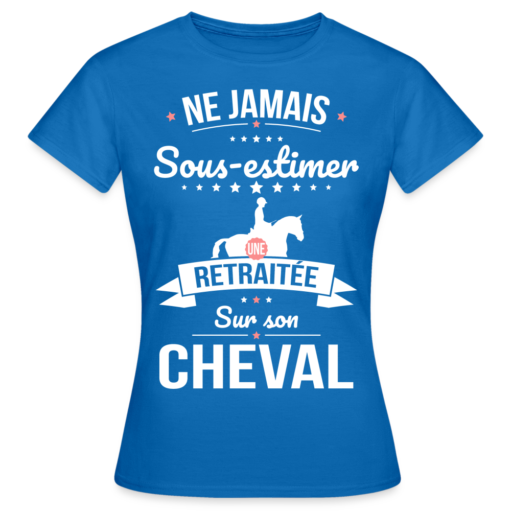 T-shirt Femme - Ne jamais sous-estimer une retraitée sur son cheval - bleu royal