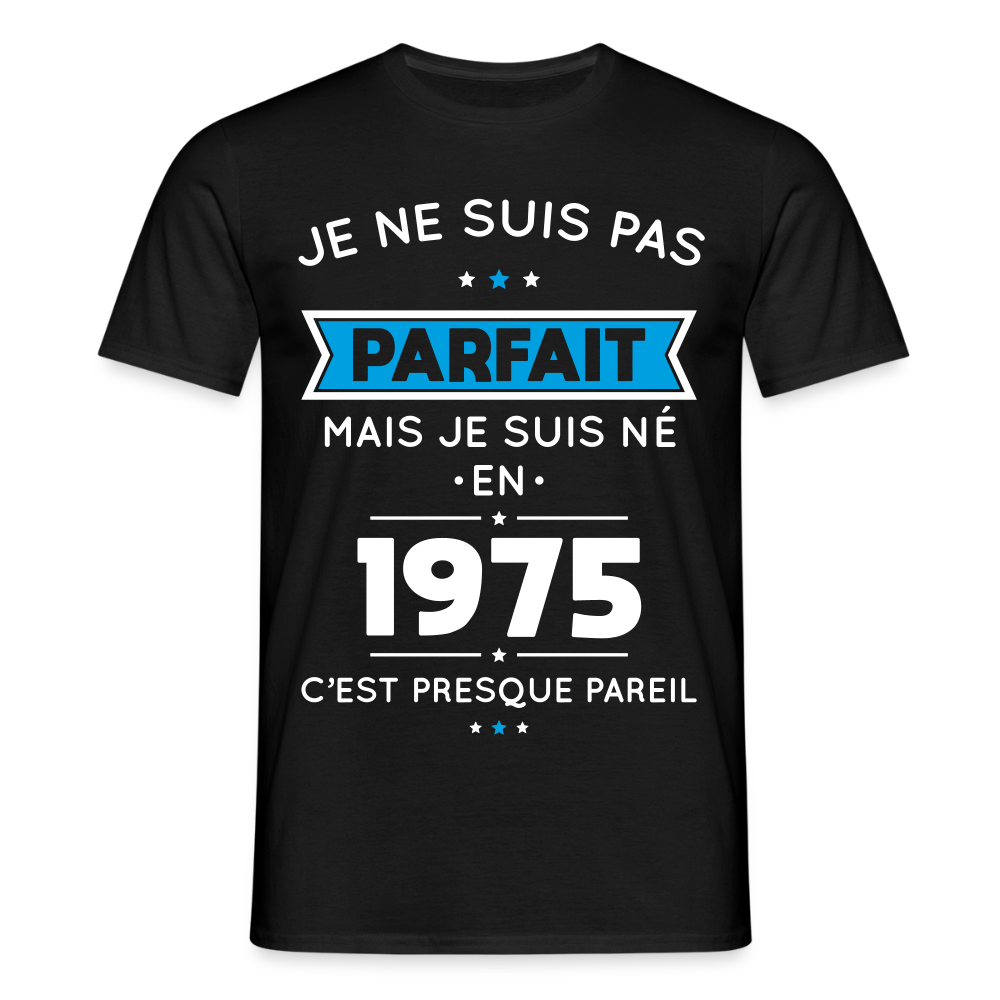T-shirt Homme - Anniversaire 50 Ans - Pas parfait mais né en 1975 - noir