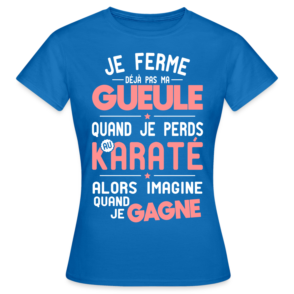 T-shirt Femme - Je ferme pas ma gueule quand je perds au karaté - bleu royal