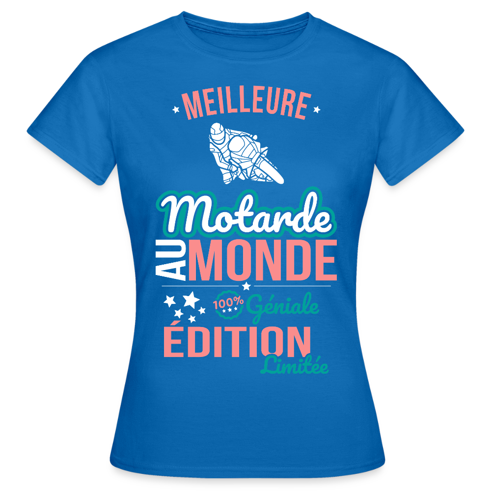 T-shirt Femme - Meilleure Motarde au monde - 100% géniale - bleu royal