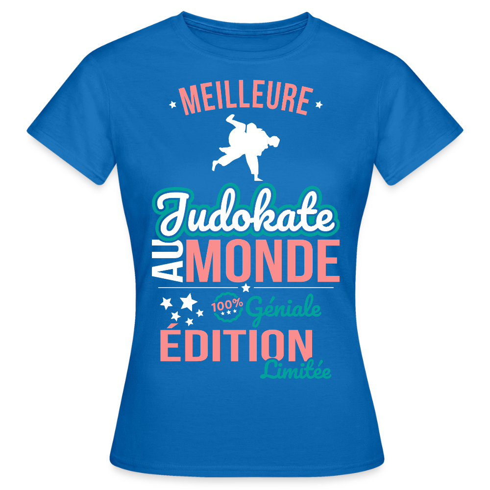 T-shirt Femme - Meilleure Judokate au monde - 100% géniale - bleu royal