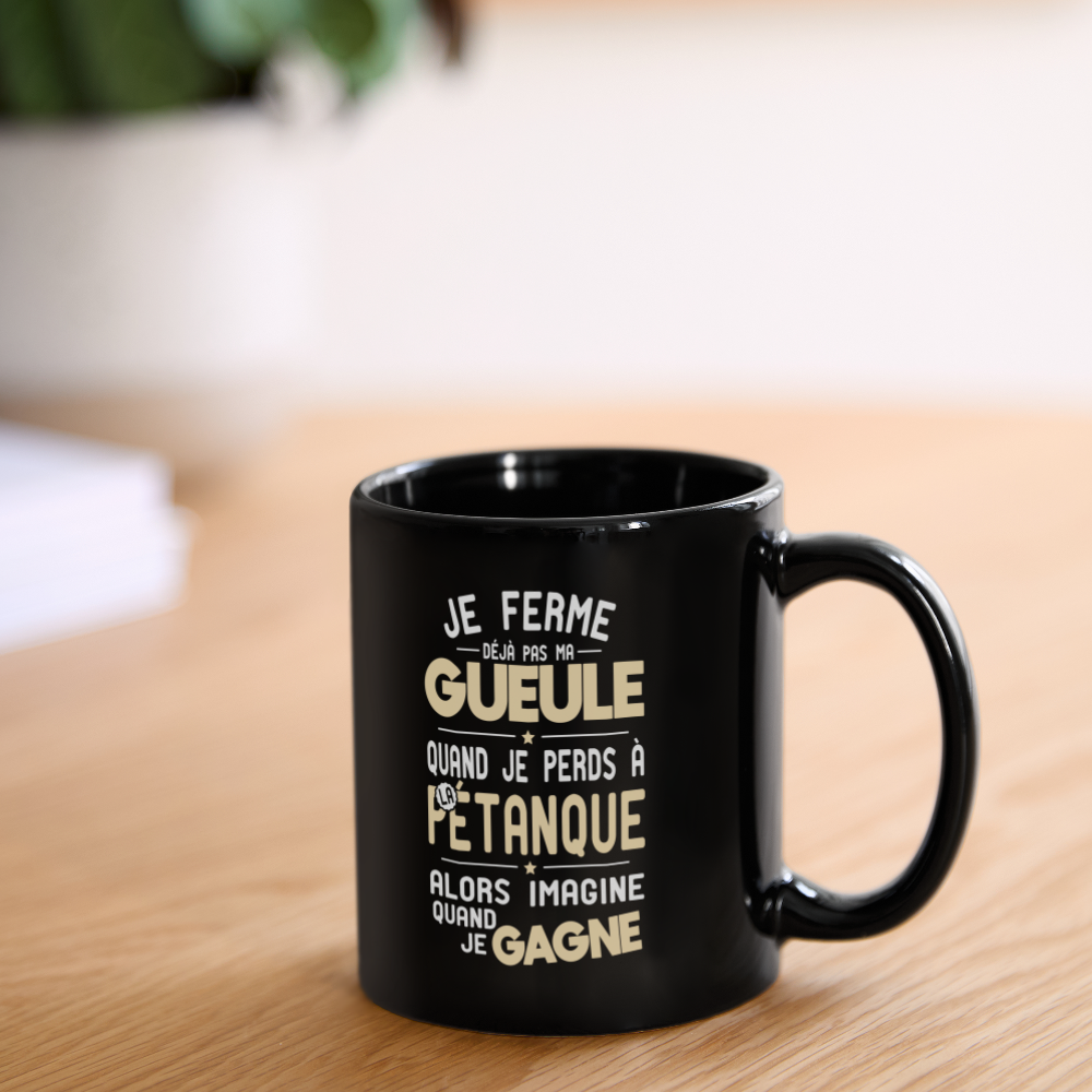 Mug uni - Je ferme pas ma gueule quand je perds à la pétanque - noir