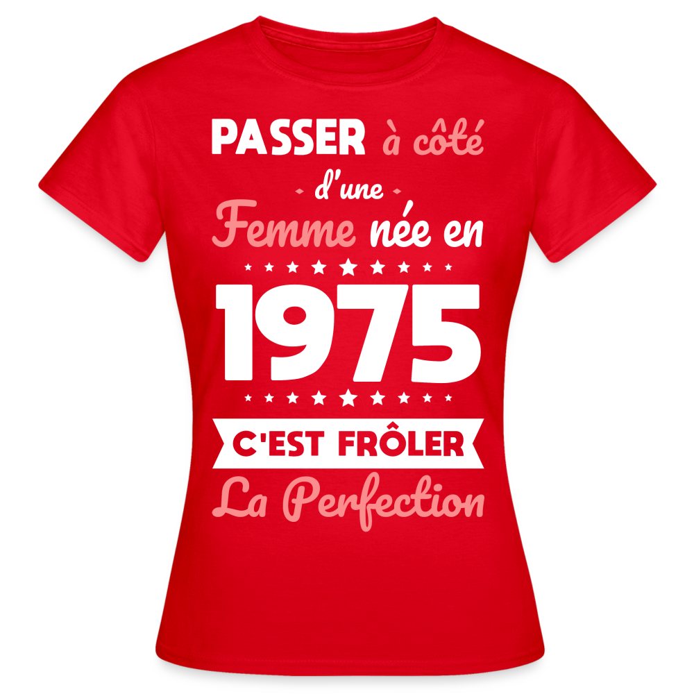 T-shirt Femme - Anniversaire 50 Ans - Née en 1975 - Frôler la perfection - rouge