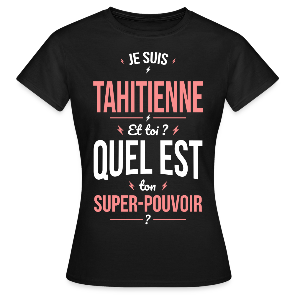 T-shirt Femme - Je suis Tahitienne - Super-pouvoir - noir