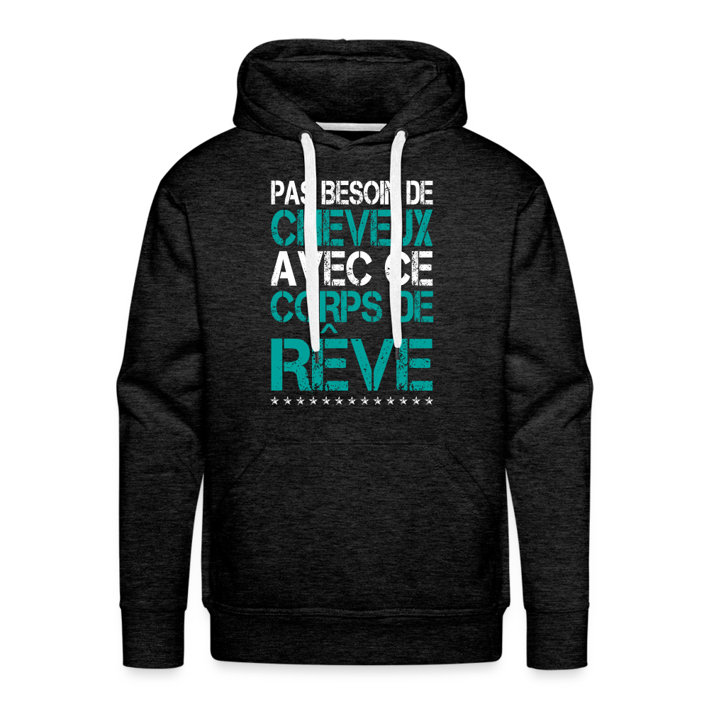 Sweat à capuche Premium Homme - Pas besoin de cheveux avec ce corps de rêve - charbon