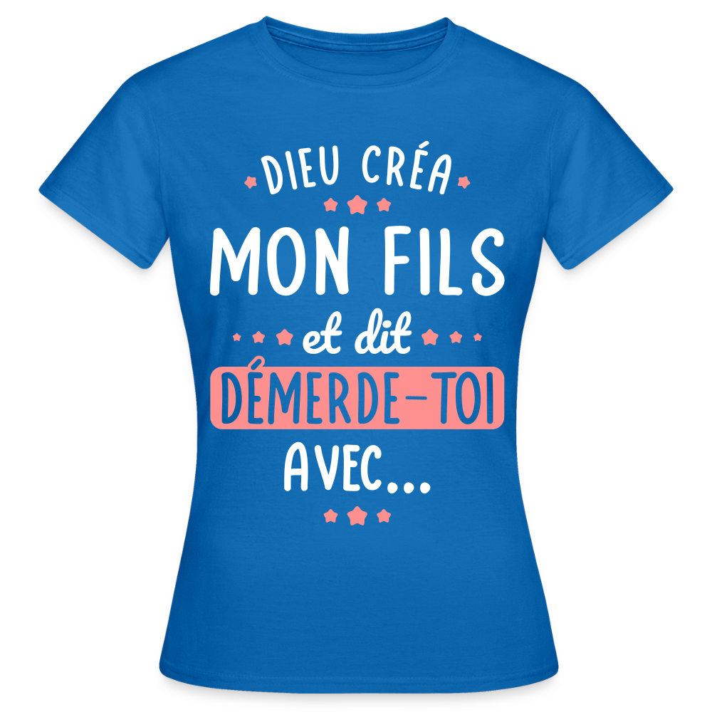 T-shirt Femme - Dieu créa mon fils et dit, démerde-toi avec - bleu royal