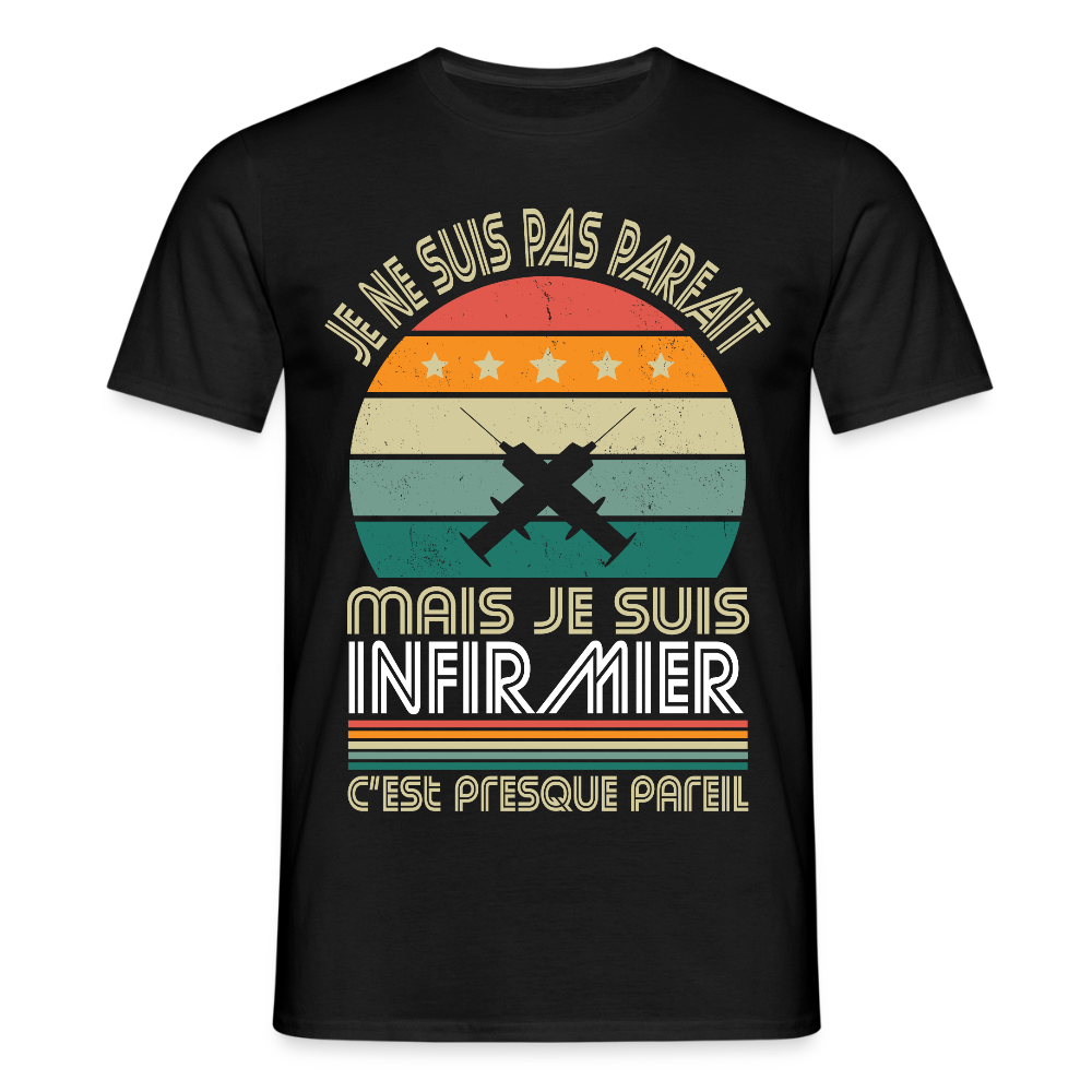 T-shirt Homme - Je ne suis pas parfait mais je suis Infirmier - noir