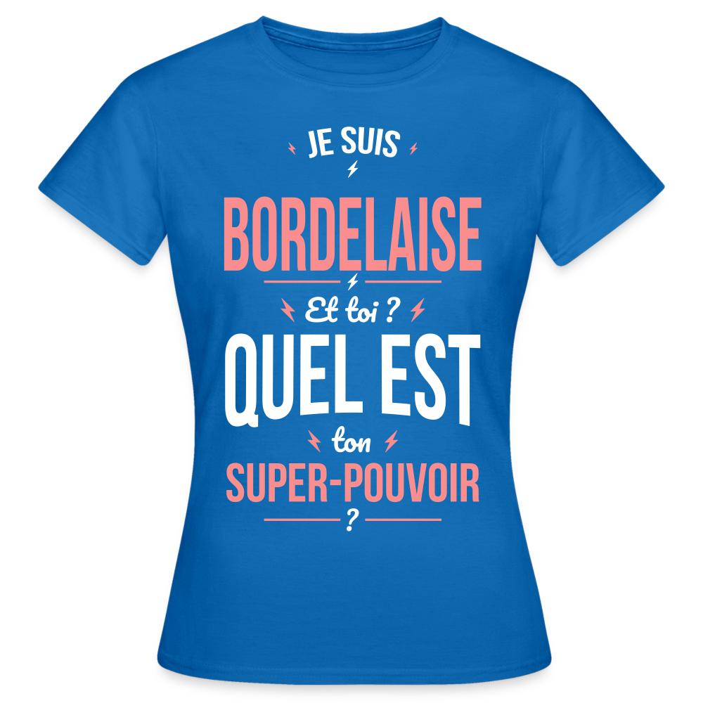 T-shirt Femme - Je suis Bordelaise - Super-pouvoir - bleu royal