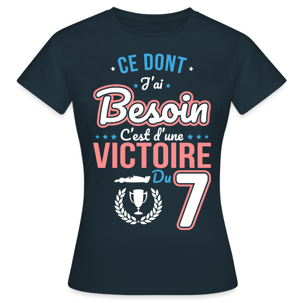 T-shirt Femme - Ce dont j'ai besoin c'est d'une victoire du 7 - marine