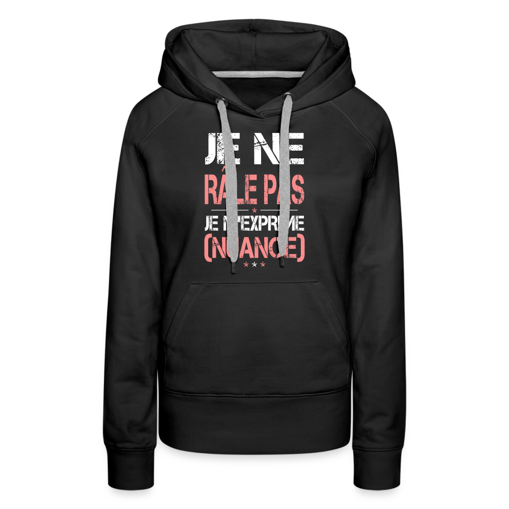 Sweat à capuche Premium Femme - Je ne râle pas je m'exprime - noir