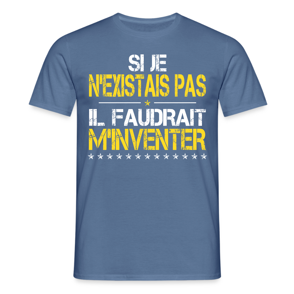 T-shirt Homme - Si je n'existais pas il faudrait m'inventer - bleu pigeon