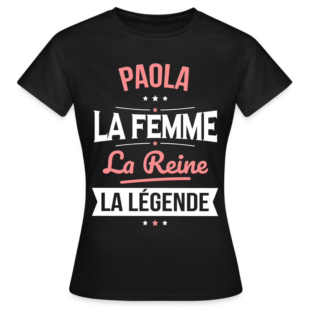 T-shirt Femme - Paola - la Femme - la Reine - la Légende - noir