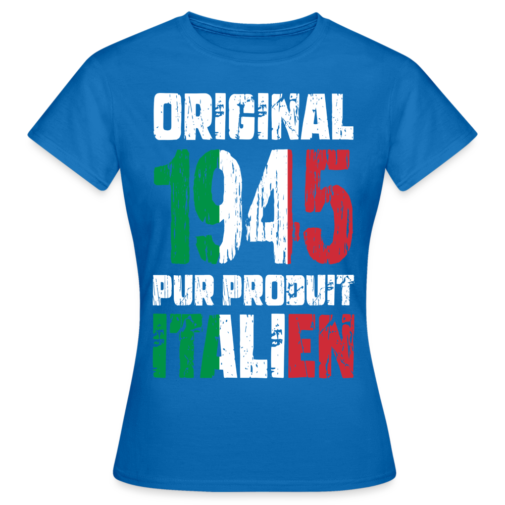 T-shirt Femme - Anniversaire 80 Ans - Original 1945 - Pur produit Italien - bleu royal