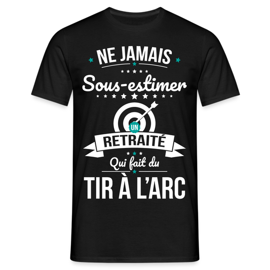 T-shirt Homme - Ne jamais sous-estimer un retraité qui fait du tir à l'arc - noir