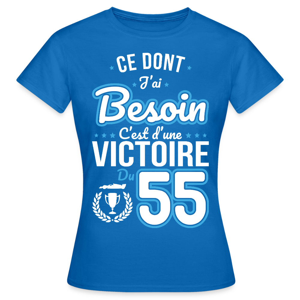 T-shirt Femme - Ce dont j'ai besoin c'est d'une victoire du 55 - bleu royal