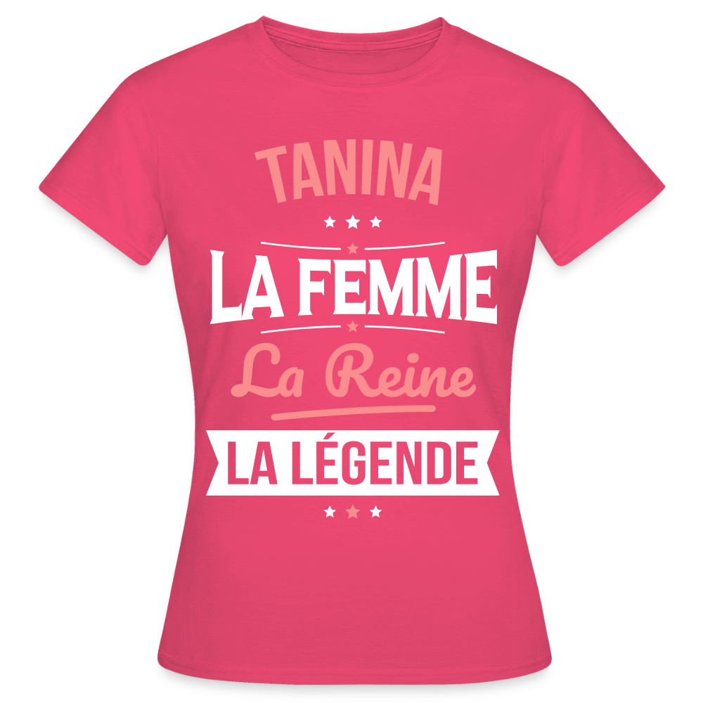 T-shirt Femme - Tanina - la Femme - la Reine - la Légende - rose azalée