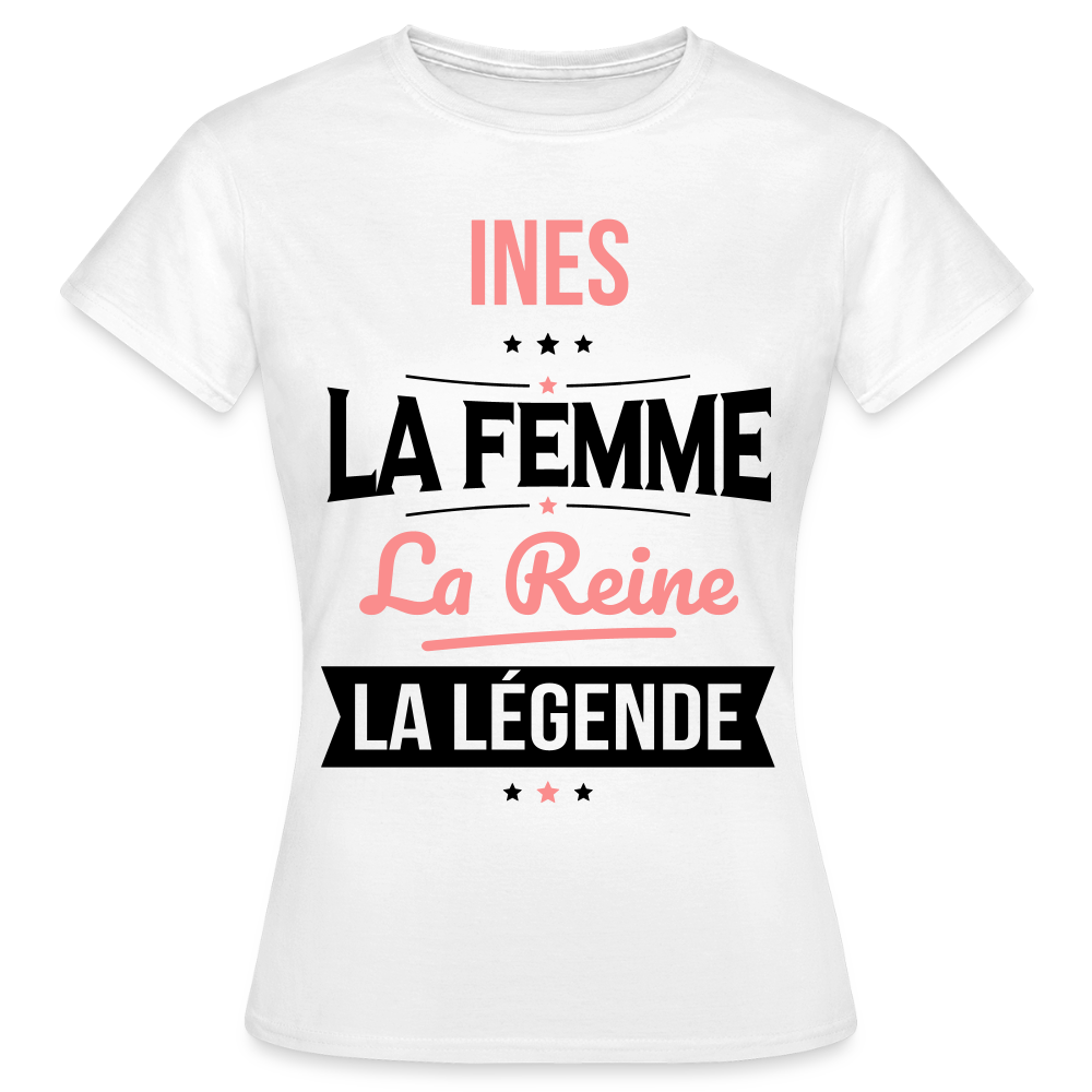 T-shirt Femme - Ines - la Femme - la Reine - la Légende - blanc